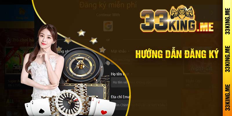 Hướng dẫn đăng ký tài khoản tại 33king chi tiết 