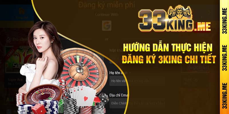 Hướng dẫn thực hiện đăng ký 3King chi tiết