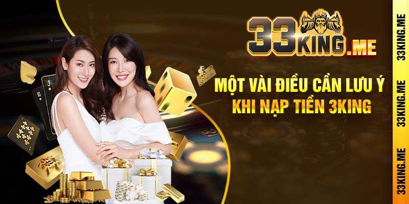 Một vài điều cần lưu ý khi nạp tiền 3king